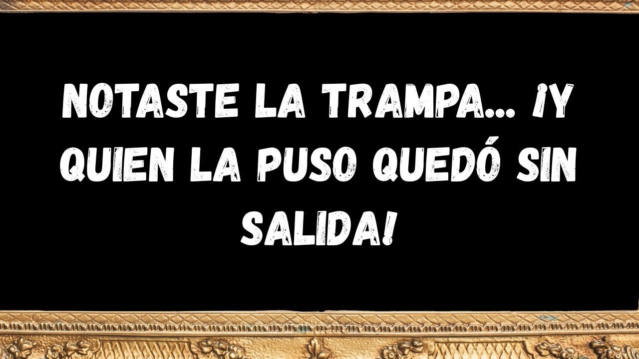 Notaste la trampa...¡y quien la puso quedó sin salida!  - MENSAJE DE LOS ÁNGELES