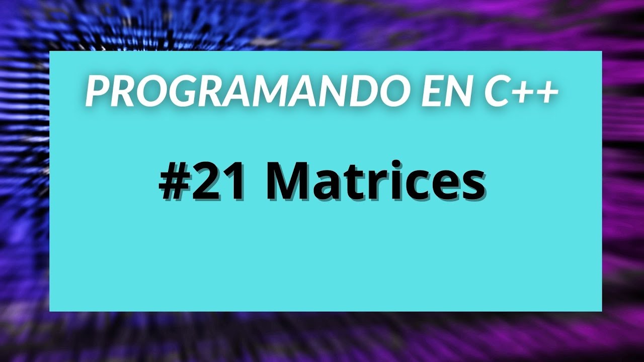 Programando en C++ #21 Matrices - Tablas