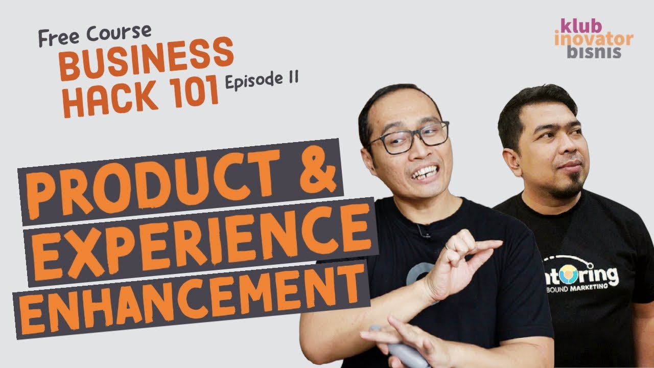 Dongkrak Penjualan Melalui Product & Experience Enhancement | Business Hack Course Eps 11