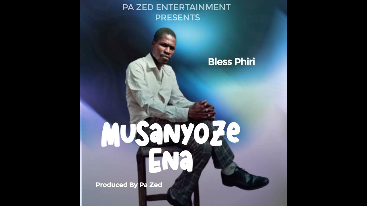 Musanyoze ena - Bless Phiri
