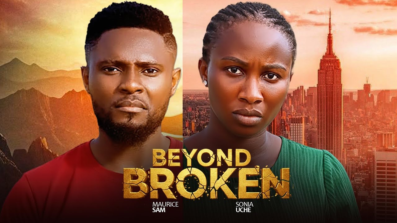 Beyond Broken - Maurice Sam, Sonia Uche new movies 2025 nollywood full movies