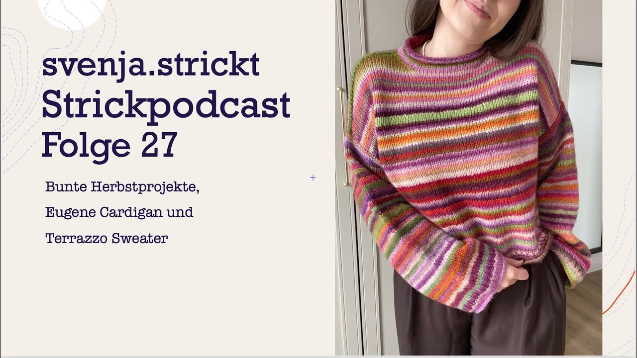 Strickpodcast Folge 27: bunte Herbstpullover, Eugene Cardigan und Terrazzo Sweater