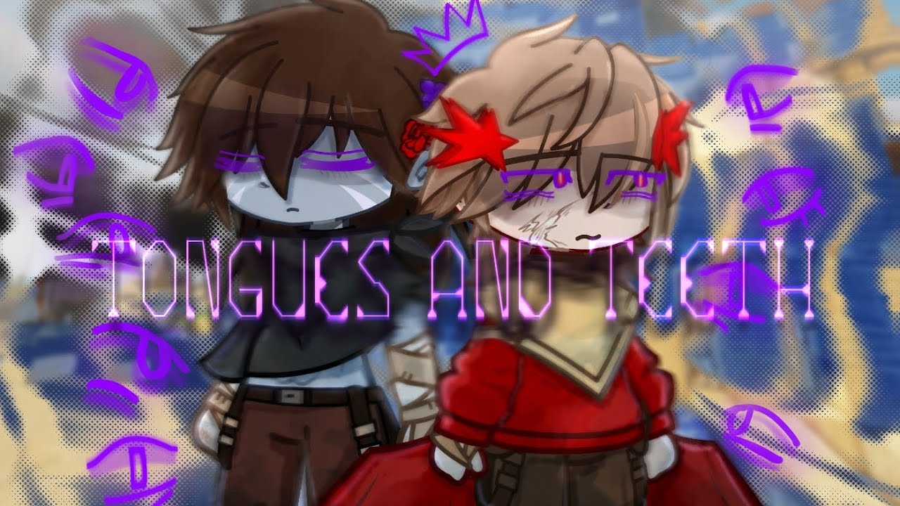 TONGUES & TEETH /Dessert duo music vid (third life)/!!TW IN DESC!!/Not OG/Slight Scarian #glimwood