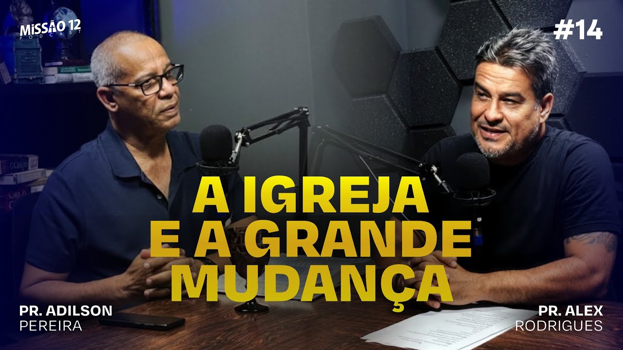 A IGREJA E A GRANDE MUDANÇA | Missão 12 - Episódio #14