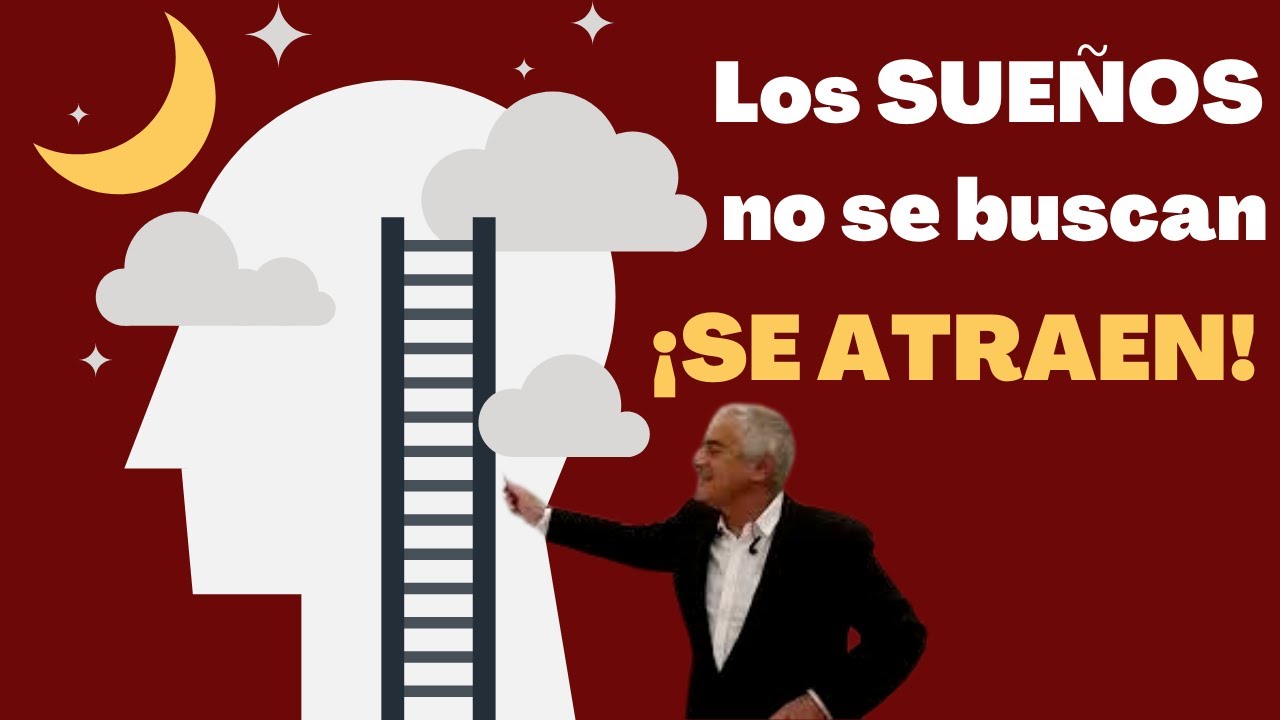 Los SUEÑOS NO se buscan SE ATRAEN