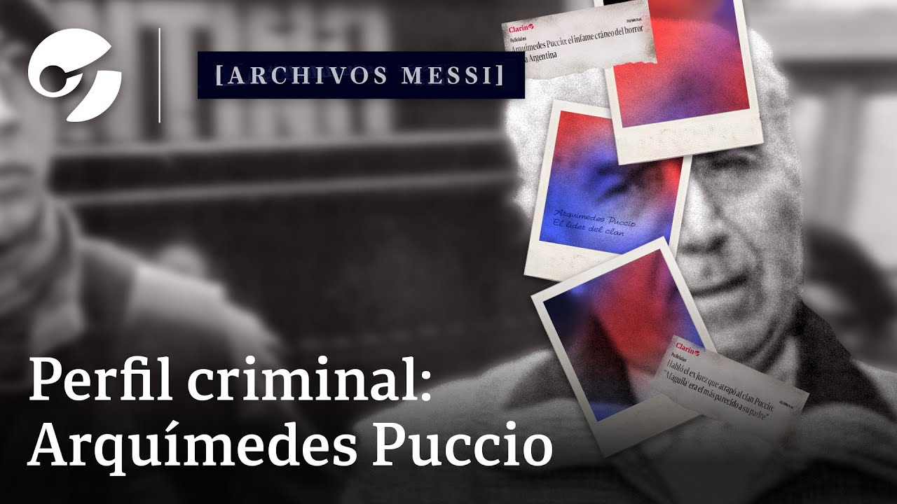 ARQUÍMEDES PUCCIO: secuestros, asesinatos y extorsiones del clan criminal más temido #ArchivosMessi