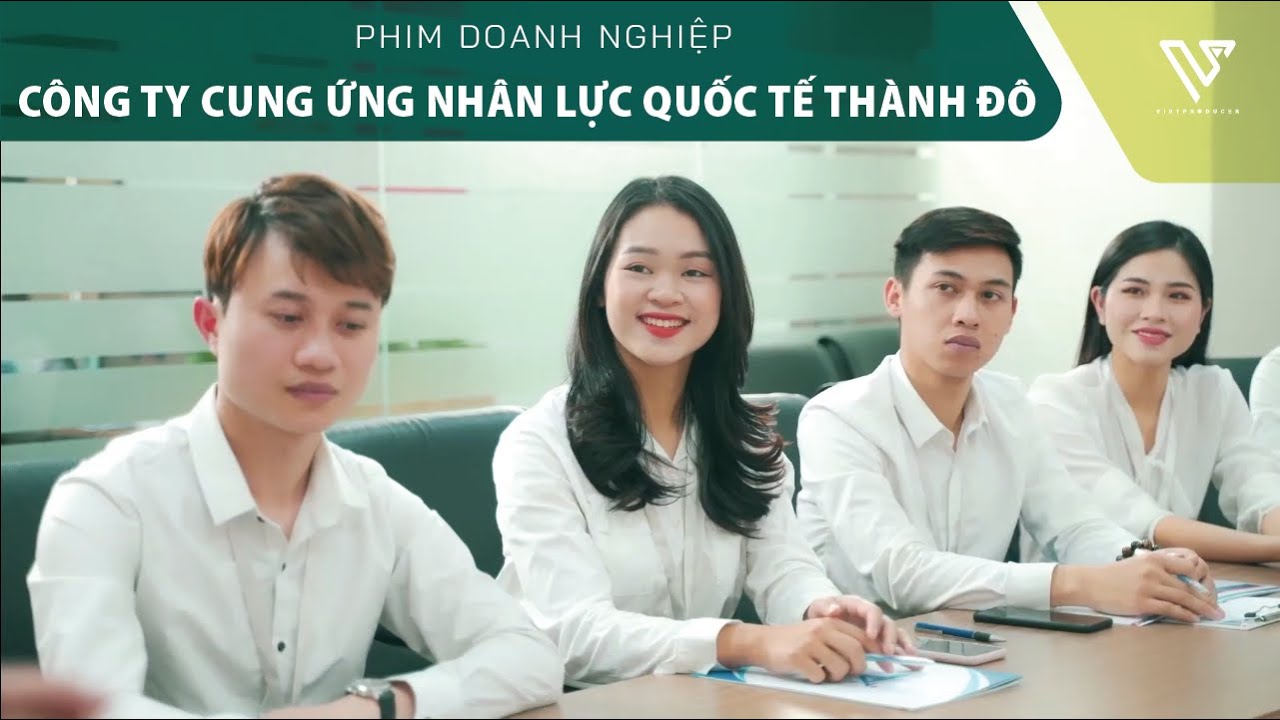 [Phim doanh nghiệp] Công ty Cung ứng nhân lực quốc tế Thành Đô - Việt Producer 