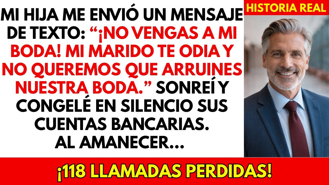 Mi hija me escribio No vengas a mi boda! Mi esposo te odia. Congelé sus fondos y rogaron al amanecer