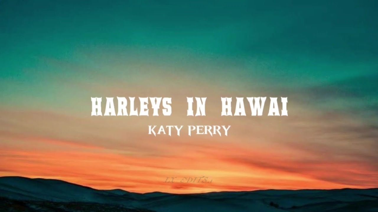 Harleys in Hawaii – Katy Perry |  Lyrics Video | “Boy, tell me, can you take my breath away?”