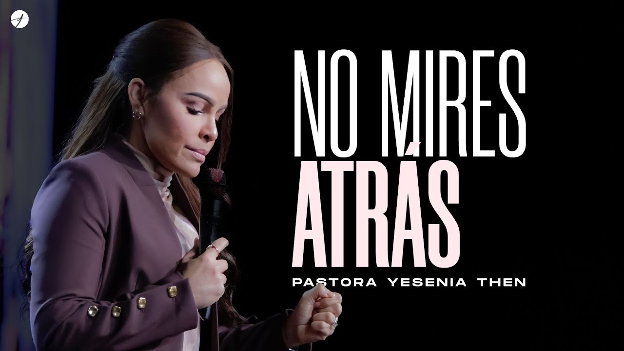 ¡NO MIRES ATRÁS! - Pastora Yesenia Then