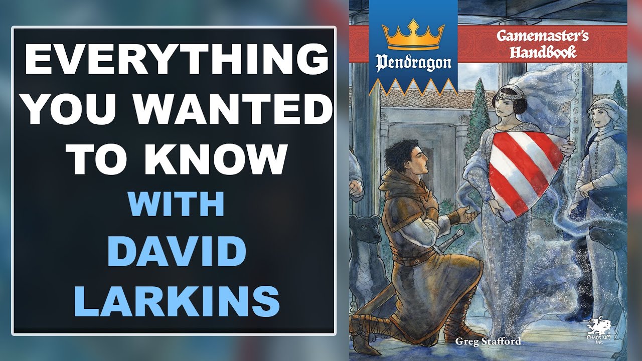 Pendragon Gamemaster's Handbook - Everything You Wanted To Know with David Larkins