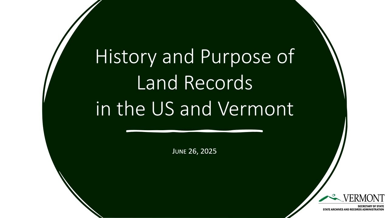 VSARA Local Records Program - History and Purpose of Land Records in the US and Vermont