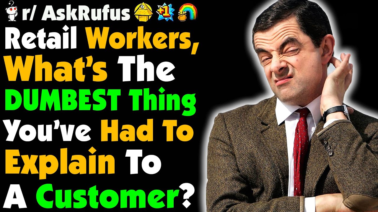 Retail workers, What's the dumbest thing you've had to explain to a customer?