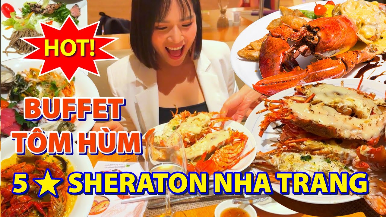 Review Buffet tôm hùm, hải sản cao cấp chất lượng chuẩn 5 sao tại Sheraton Nha Trang