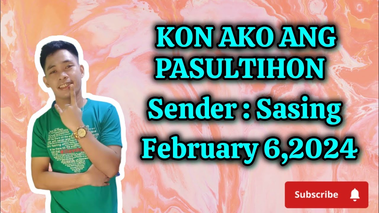 kon ako ang pasultihon February 6,2024 sender Sasing