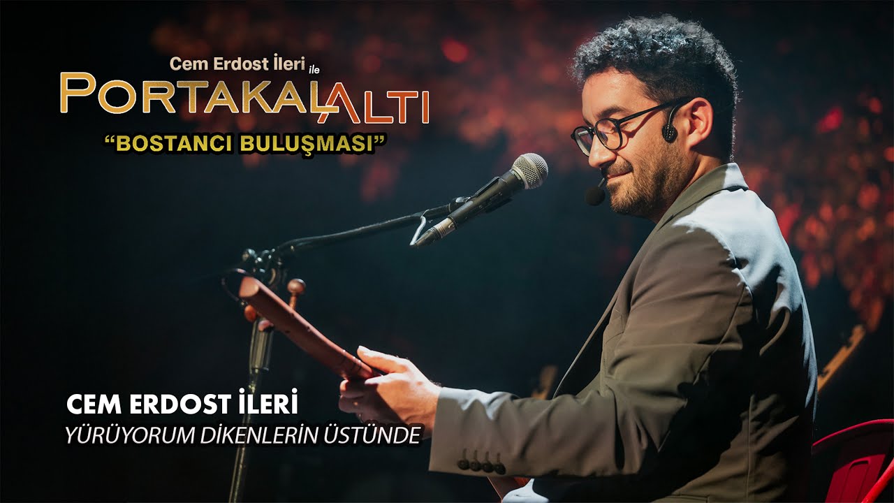 Yürüyorum Dikenlerin Üstünde - Cem Erdost İleri (PortakalAltı Bostancı Buluşması)