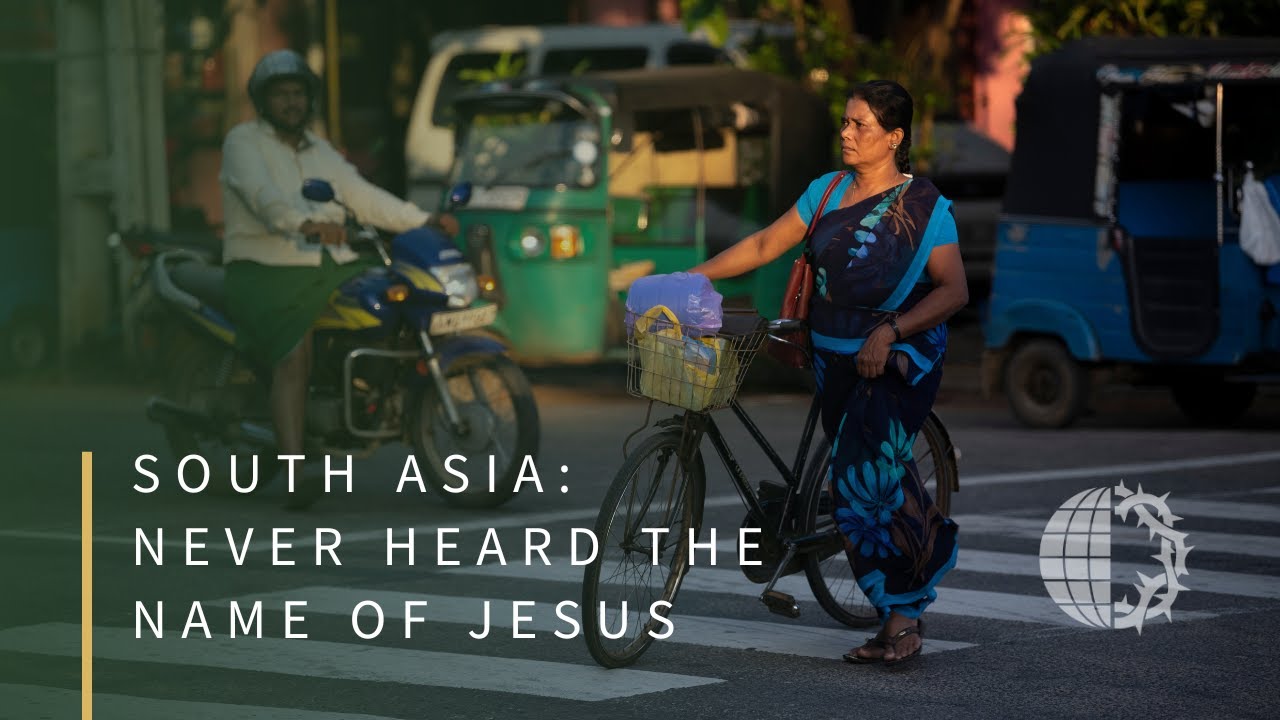 SOUTH ASIA: Never Heard the Name of Jesus