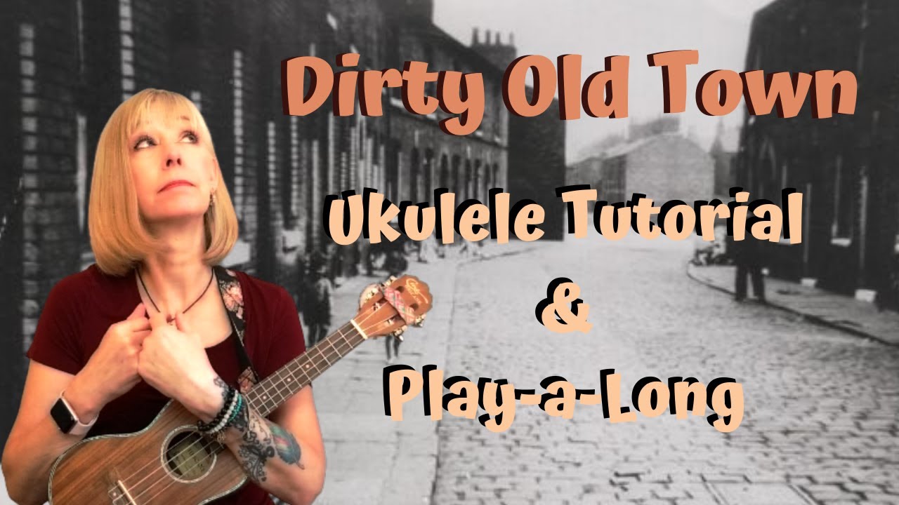Dirty Old Town   4 Easy Chords   Ukulele Tutorial and Play Along
