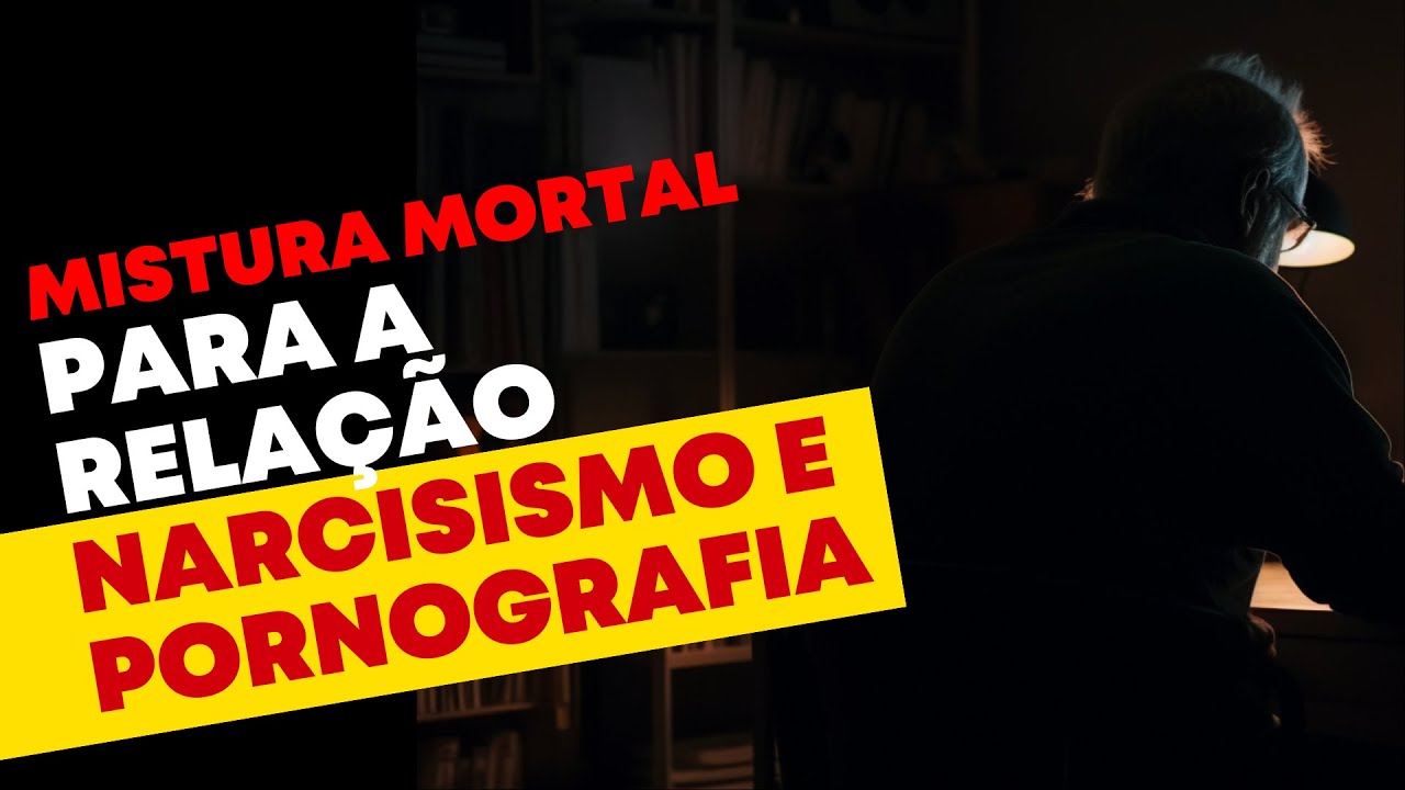 MISTURA EMOCIONALMENTE MORTAL - NARCISISTAS E PORNOGRAFIA!