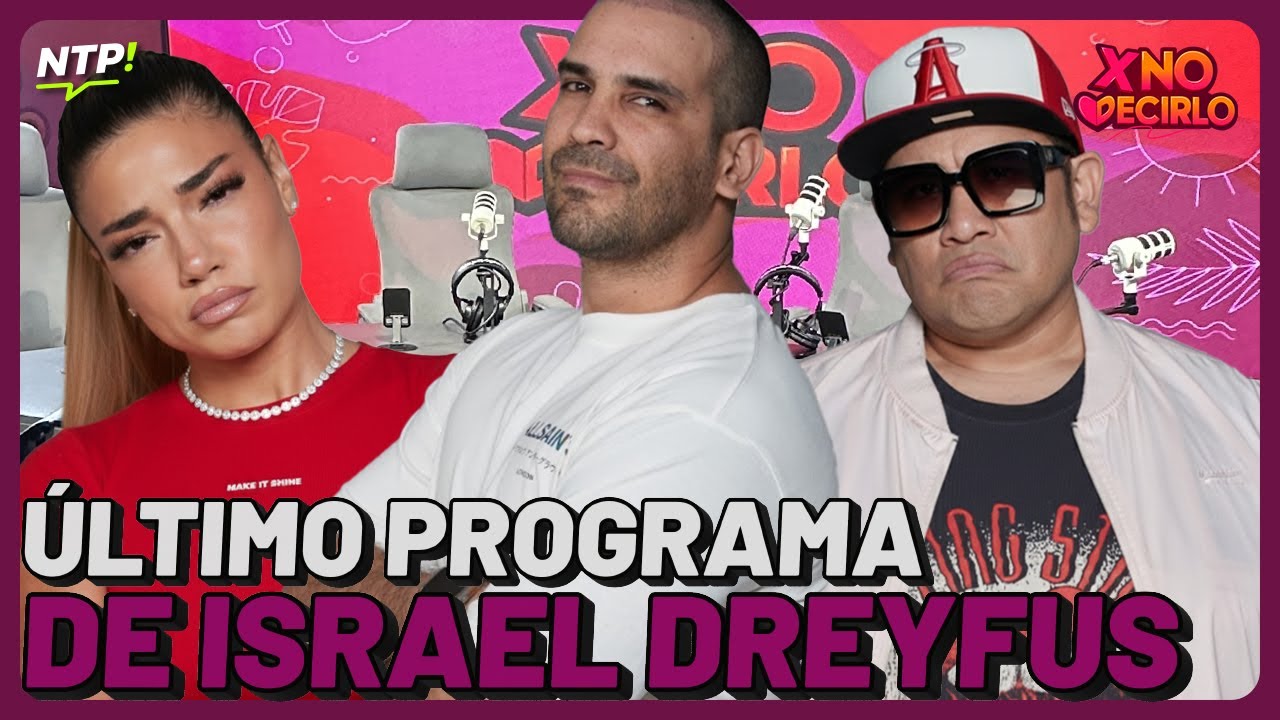 ÚLTIMO PROGRAMA DE ISRAEL DREYFUS | #XND #NTP | Ene 30