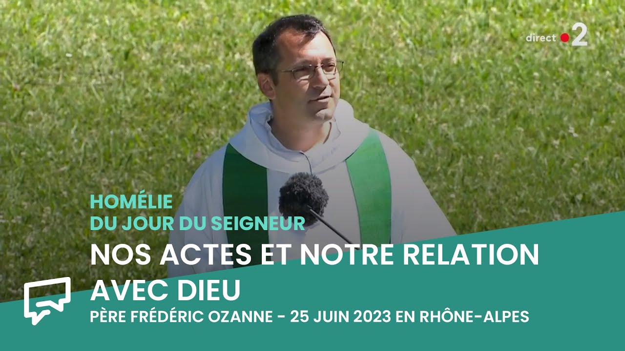Quel lien entre nos actes et notre relation &agrave; Dieu ? | Hom&eacute;lie du 25 juin 2023
