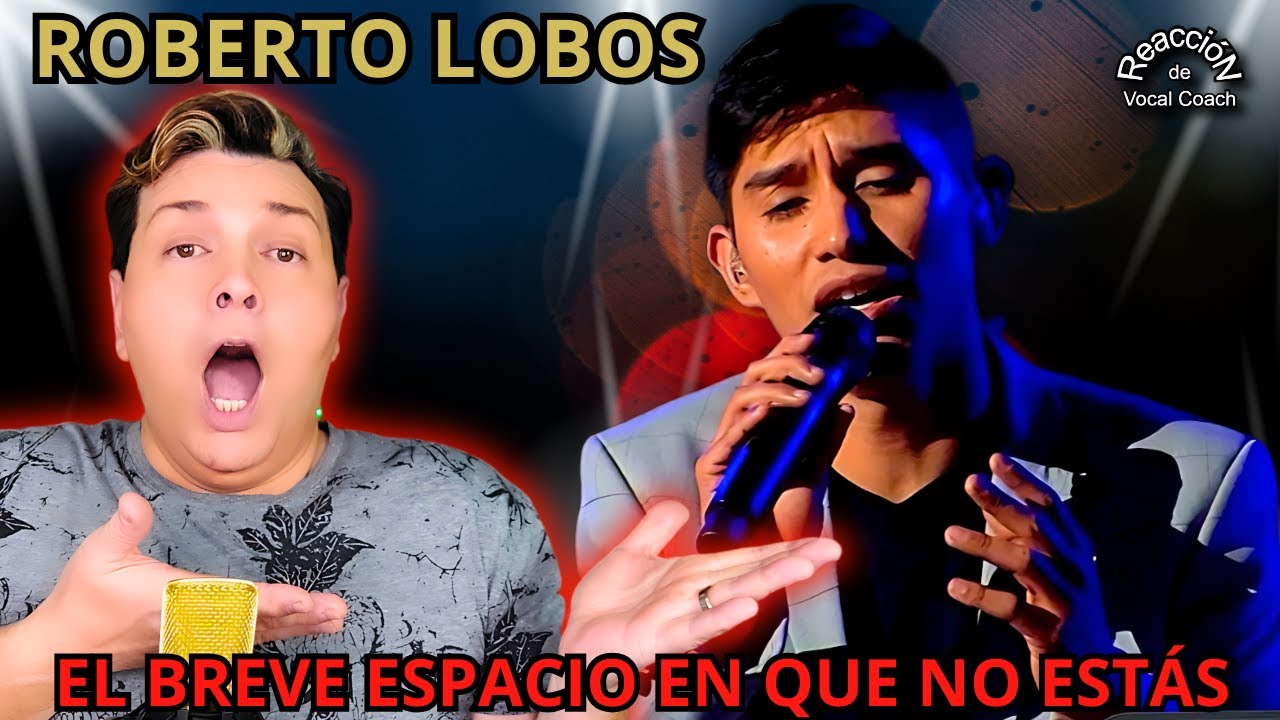 REACCIÓN / REACTION ROBERTO LOBOS * El breve espacio en que no estás * POR ADRY VACHET VOCAL COACH