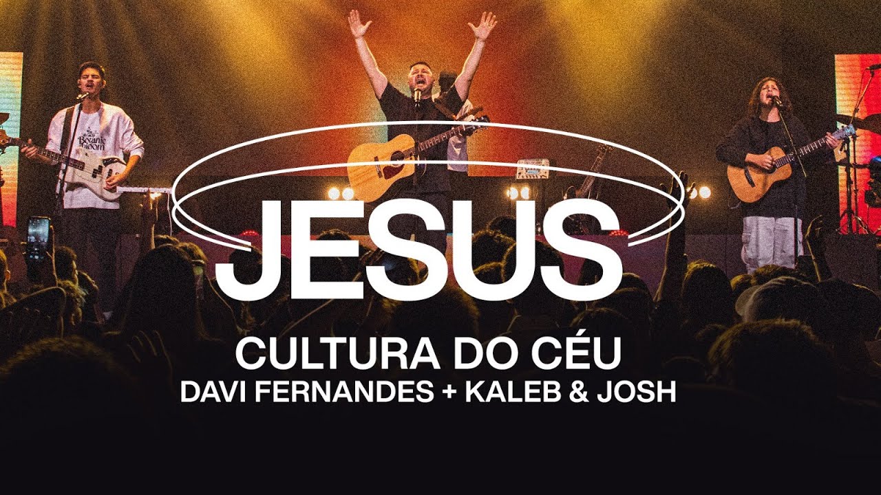 Cultura do C&eacute;u, Kaleb e Josh, Davi Fernandes - Jesus (Ao Vivo)