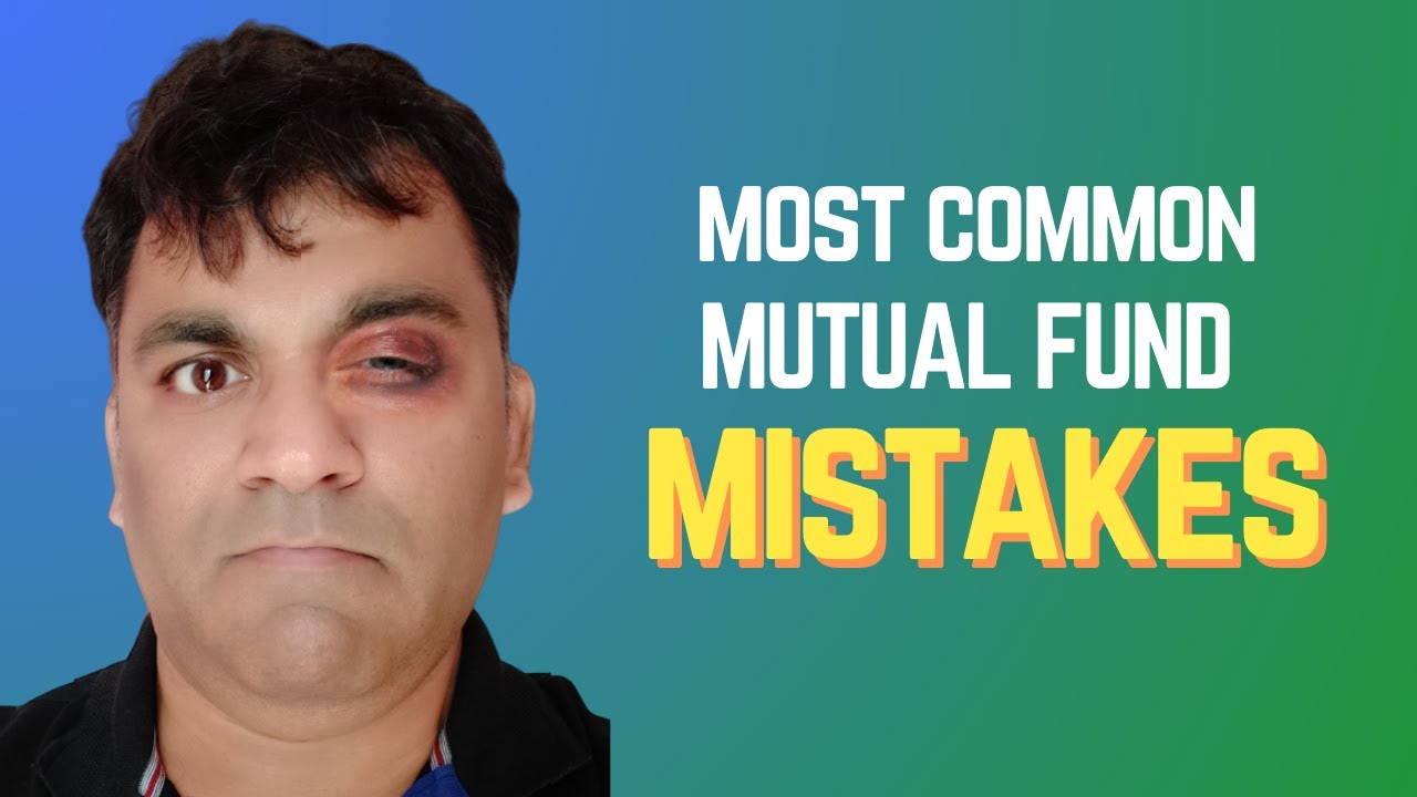 Biggest Mutual Fund Investment MISTAKES & How to Avoid Them