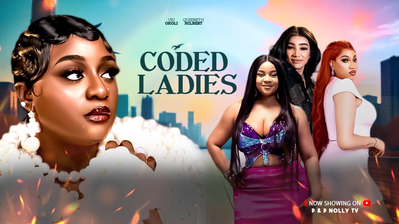 CODED LADIES - QUEENTH HILBERT, UJU OKOLI, OLA DANIELS, QUEEN WOKOMA| Nigerian Movies 2025