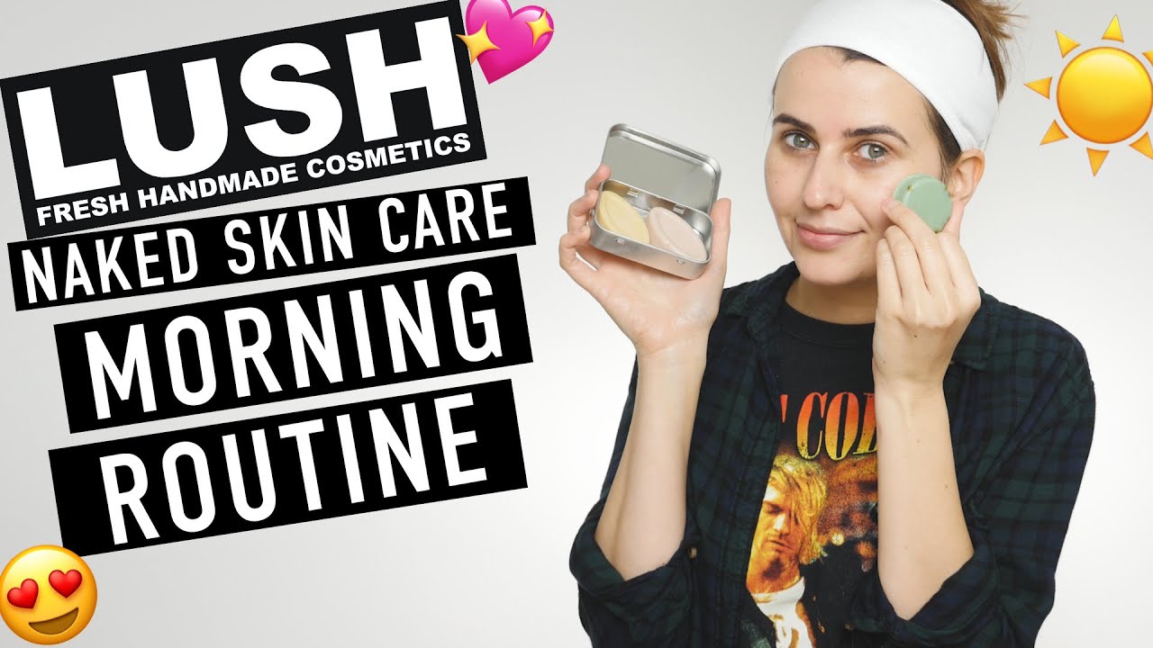 Morning Skincare Routine - Getting Naked with Lush (Cruelty Free & Vegan!) - Logical Harmony