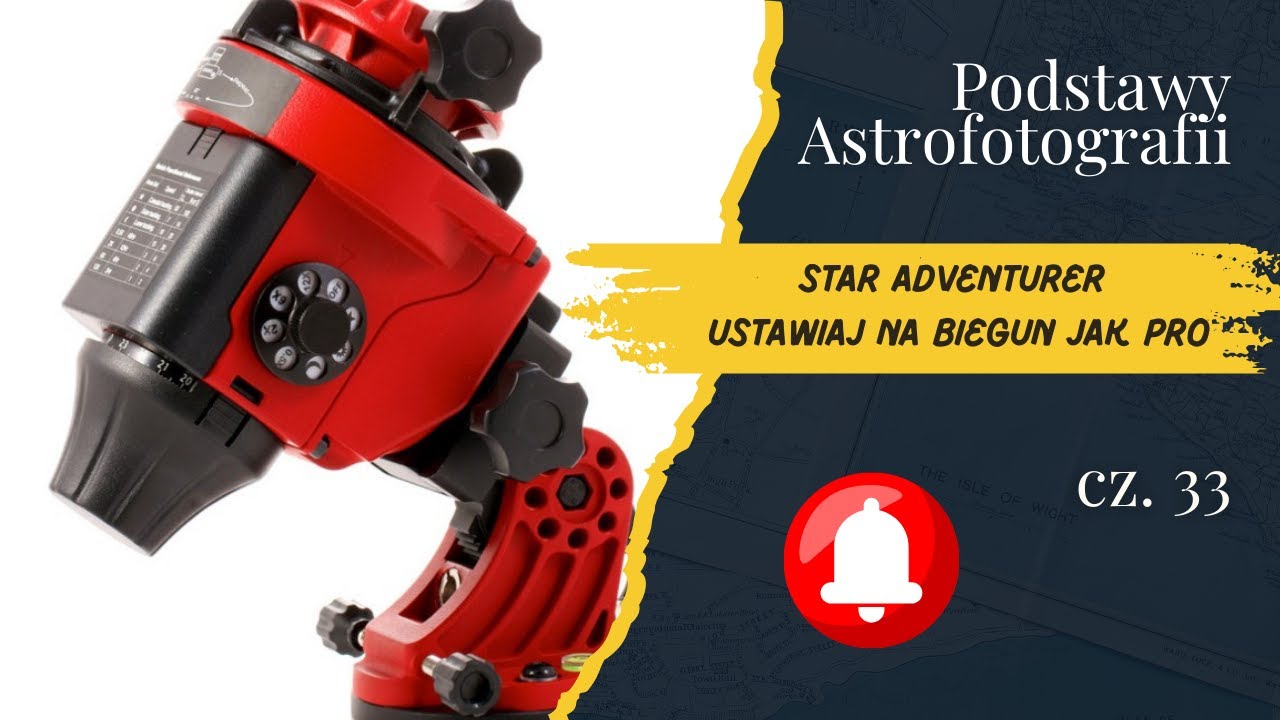 Podstawy Astrofotografii Cz. 33 - Star Adventurer — Ustawiaj na Biegun jak PRO