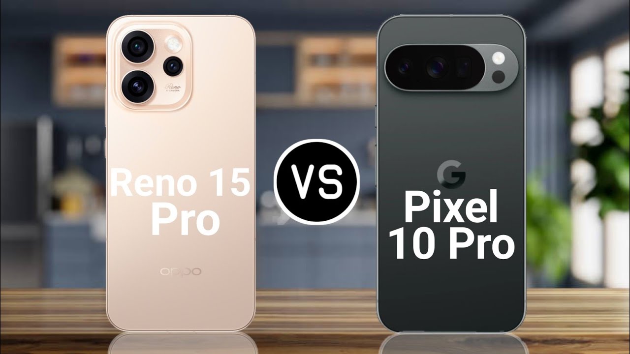 Oppo Reno 15 Pro Vs Google Pixel 10 Pro 