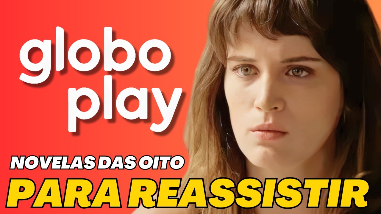 05 NOVELAS DAS OITO PARA REASSISTIR NO GLOBOPLAY