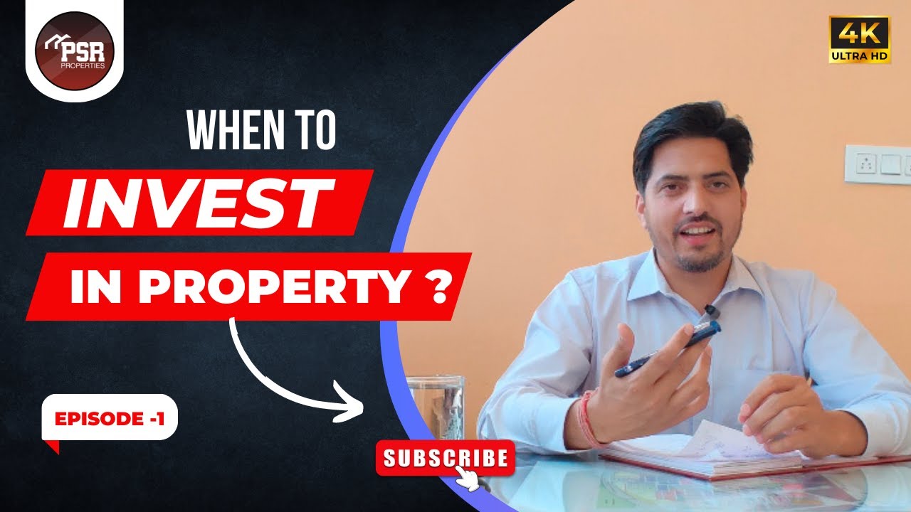 When to invest in Real Estate | Investment Series | Episode - 1 | PSR Properties