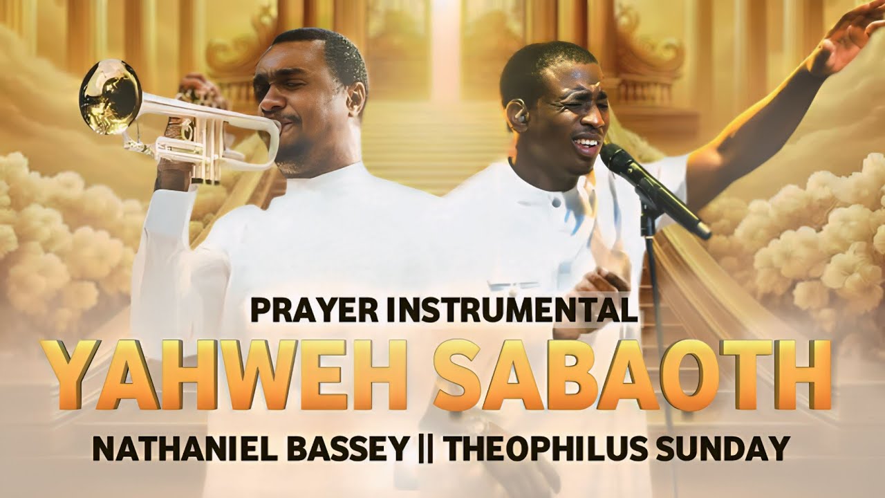 Yahweh Sabaoth - Nathaniel Bassey | Prayer Instrumental | Theophilus Sunday | Worship & Prayer Music