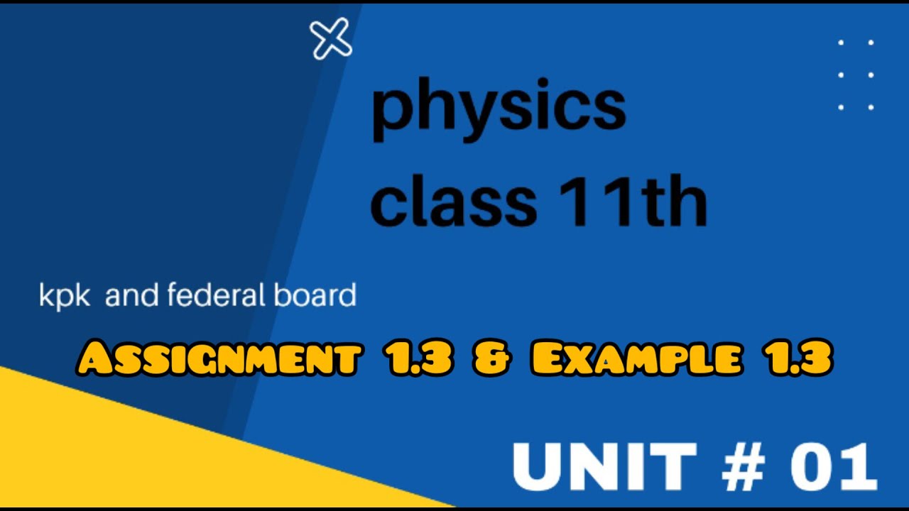 Physics fsc part 1 Example 1.3 & assignment 1.3 kpk board||Physics class 11 assignment 1.3