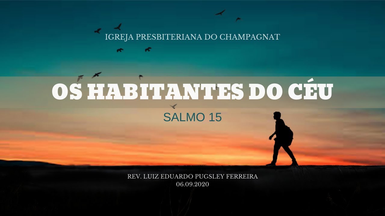 Os habitantes do céu (Salmo 15) - Rev. Luiz Eduardo Pugsley Ferreira