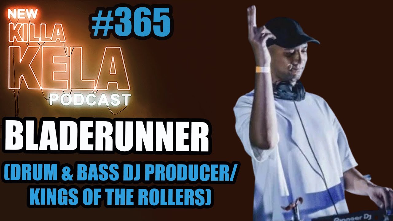 BLADERUNNER(DRUM & BASS DJ PRODUCER/ KINGS OF THE ROLLERS) // KILLA KELA PODCAST