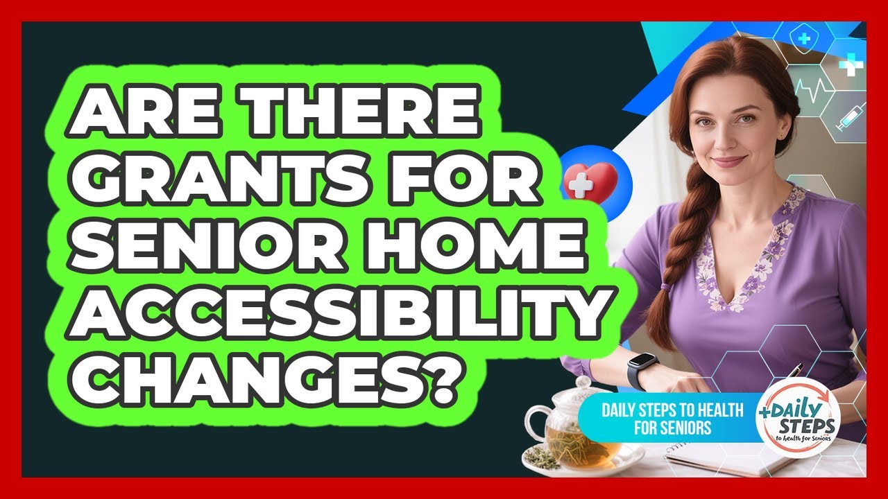 Are There Grants For Senior Home Accessibility Changes? - Daily Steps to Health For Seniors