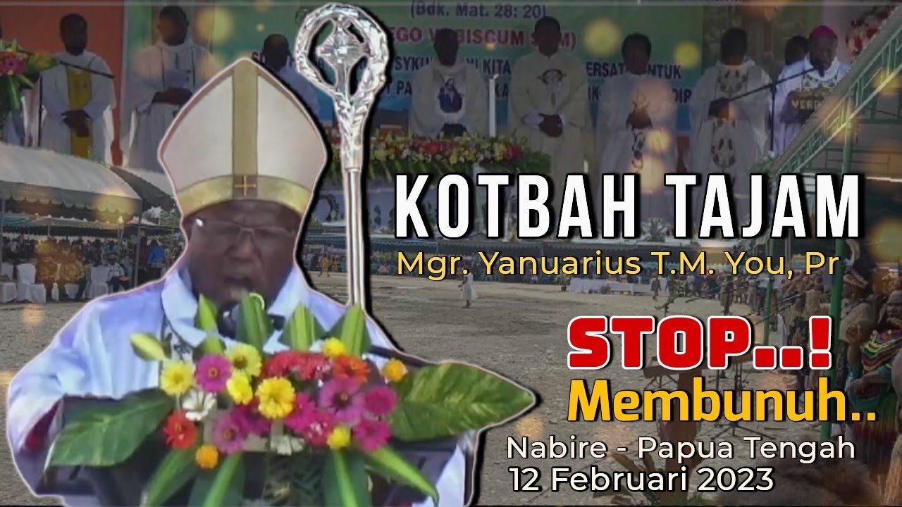 Kotbah Paling Tajam: Uskup Jayapura Mgr. Yanuarius T.M. You, Pr di Nabire Papua Tengah (12/02/2023)