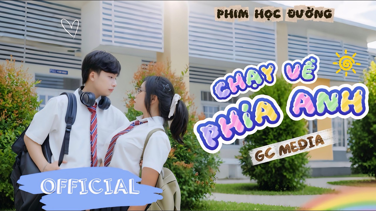 PHIM NGẮN - CHẠY VỀ PHÍA ANH | Phim Tuổi Teen Ngôn Tình Dễ Thương 2025 | GC MEDIA