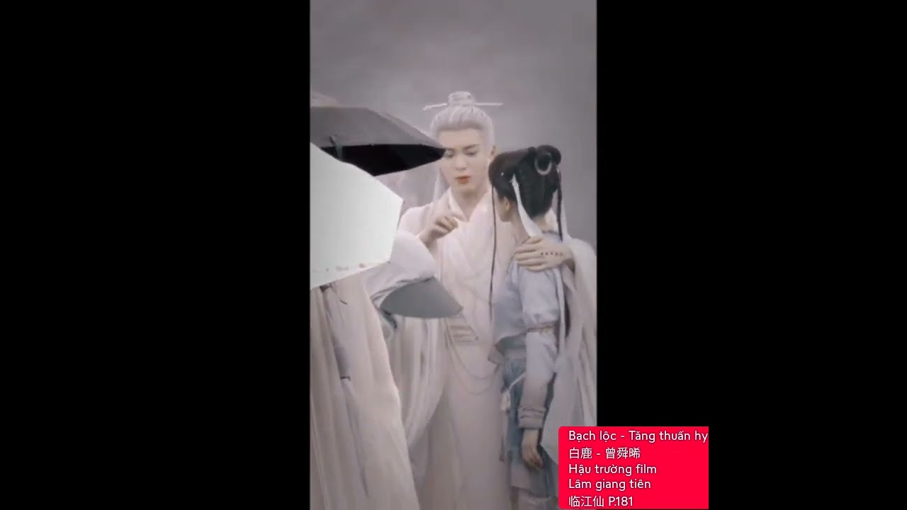 Bạch lộc - Tăng thuấn hy(白鹿 - 曾舜晞)Hậu trường film Lâm giang tiên 临江仙 P.181