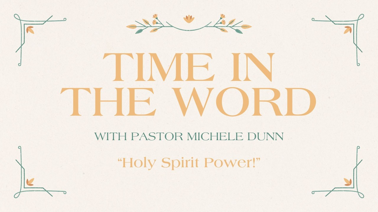 Time in the Word with Pastor Michele Dunn - Holy Spirit Power!
