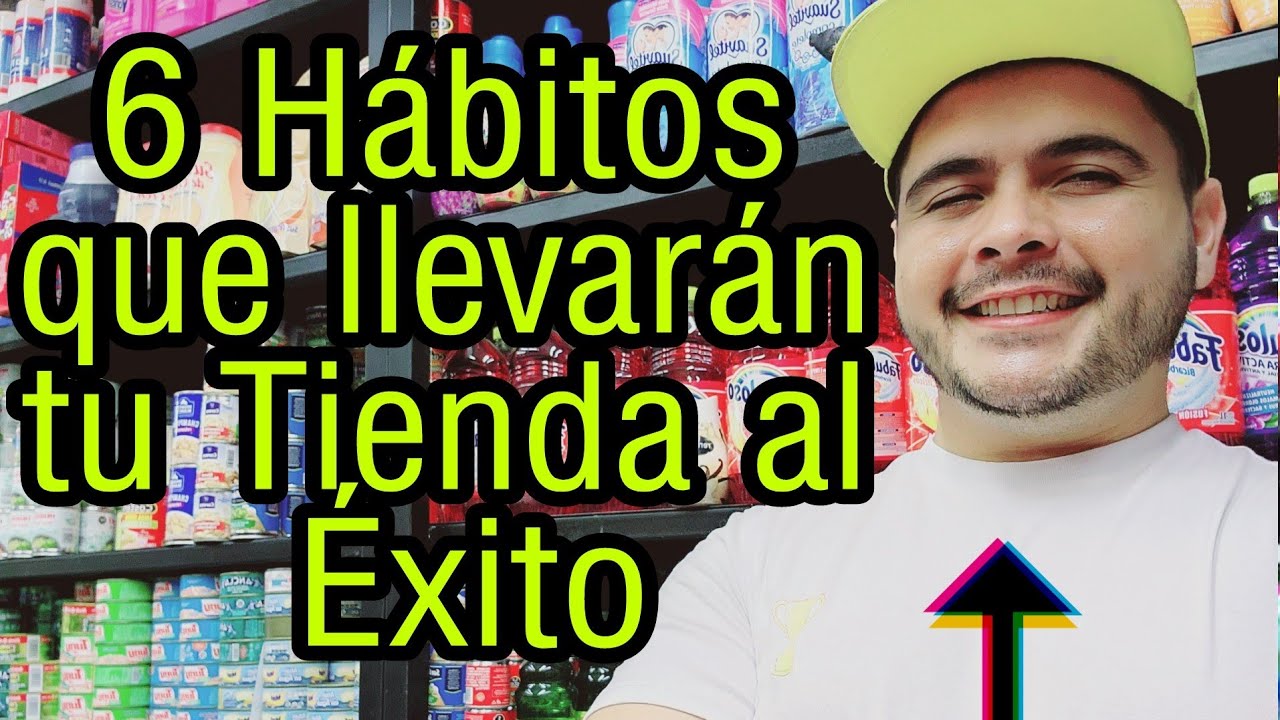 6 Buenos Hábitos que llevarán tu Tienda al Éxito