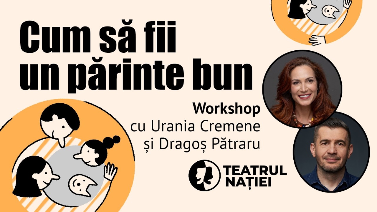 Workshop cu Urania Cremene și Dragoș Pătraru: Cum să fii un părinte mai bun