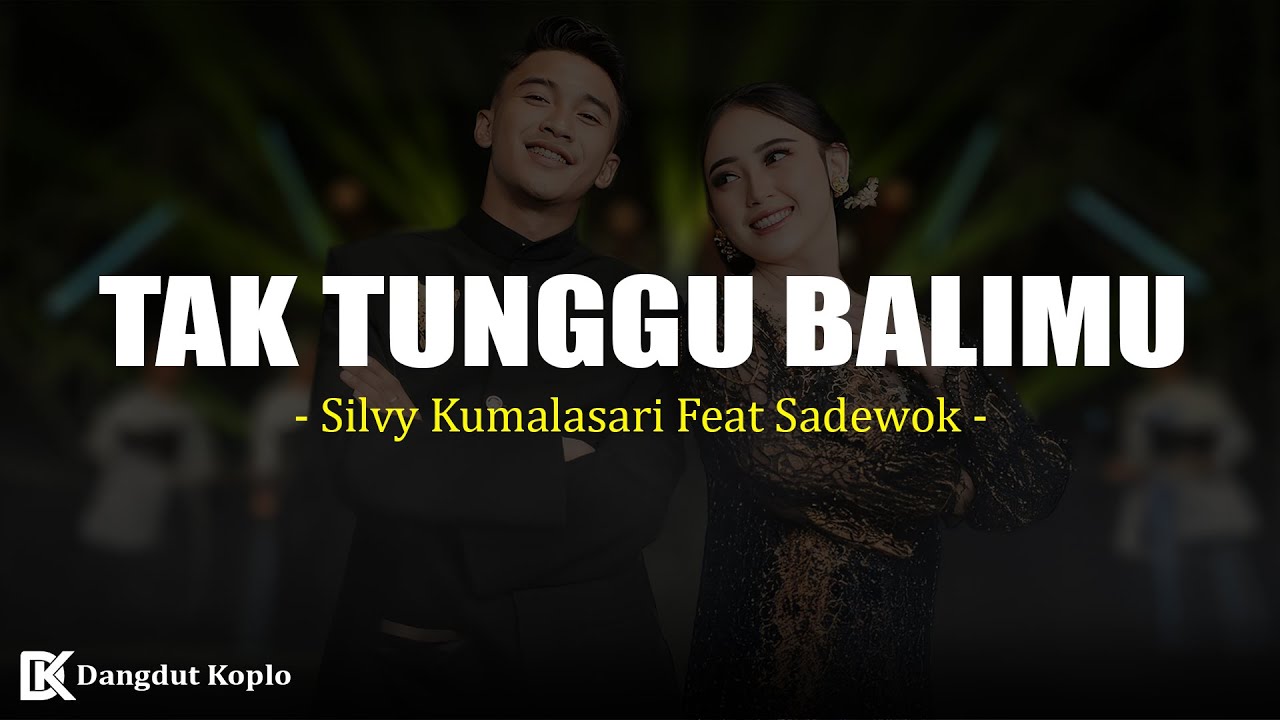 Tak Tunggu Balimu - Silvy Kumalasari Feat Sadewok (Lirik)
