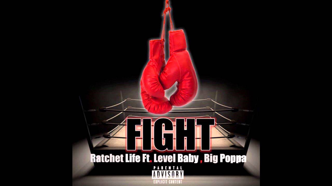 Ratchet Life - Fight ft. Level Baby & Big Poppa (Prod.Marshawn Hitz)