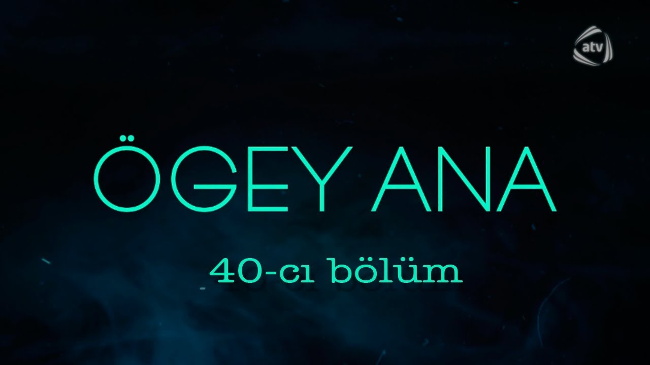 &Ouml;gey ana (40-cı b&ouml;l&uuml;m)