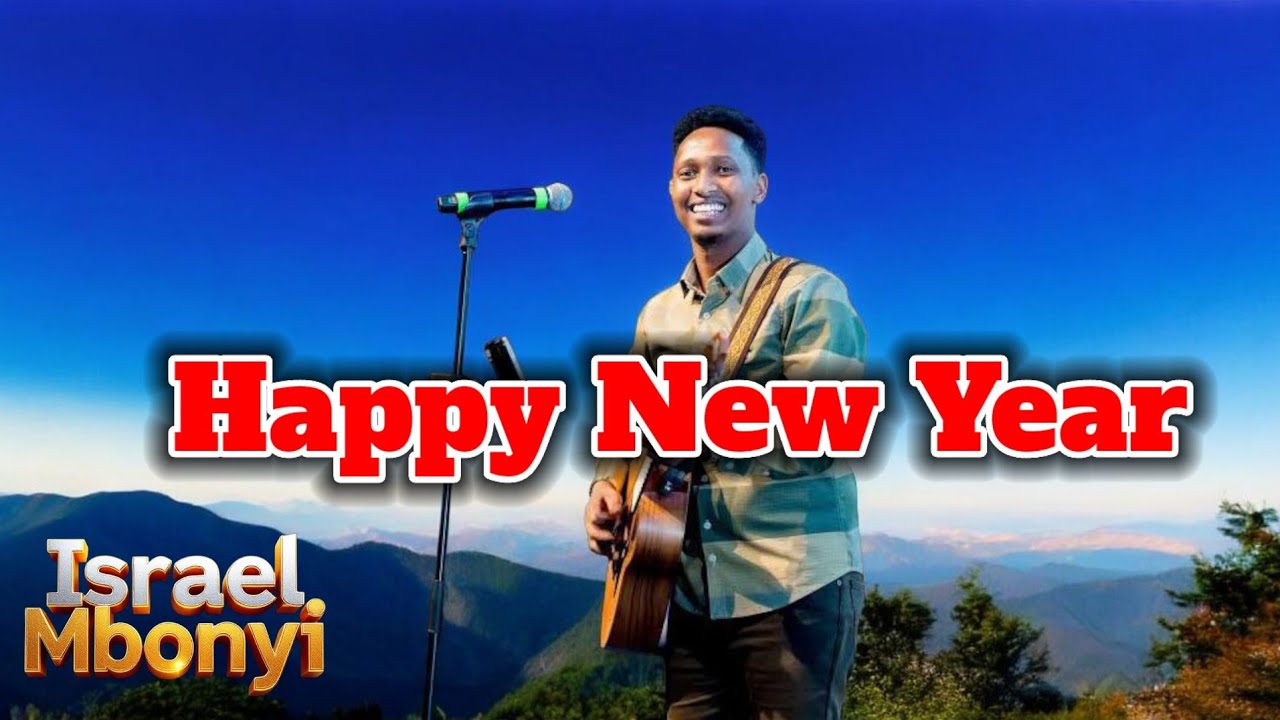 Israel Mbonyi, Happy New Year.