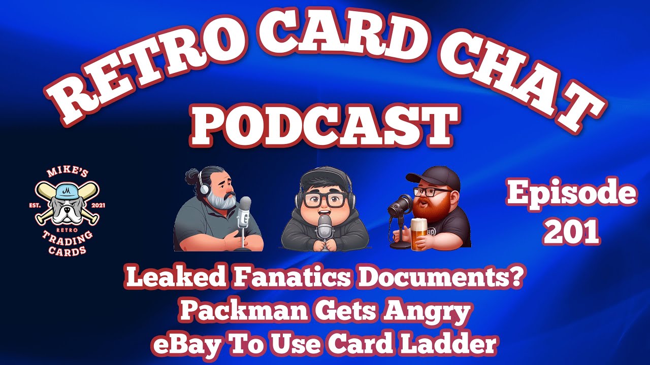 Leaked Fanatics Documents? Packman Gets Angry, eBay To Use Card Ladder | Retro Card Chat Podcast